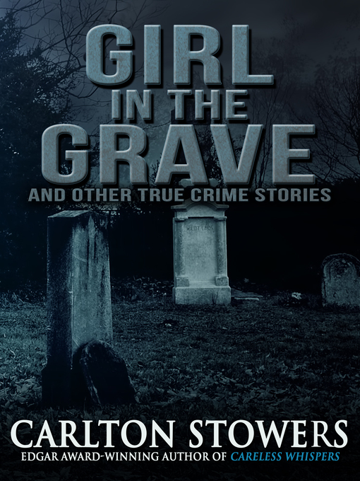 Title details for Girl in the Grave and Other True Crime Stories by Carlton Stowers - Available